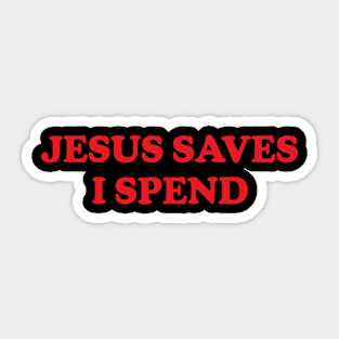 Y2K Funny Slogan Jesus Saves I Spend Sticker